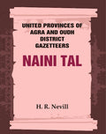 United Provinces of Agra and Oudh District Gazetteers: Naini Tal Vol. XL - Gyan Books | Grocsy