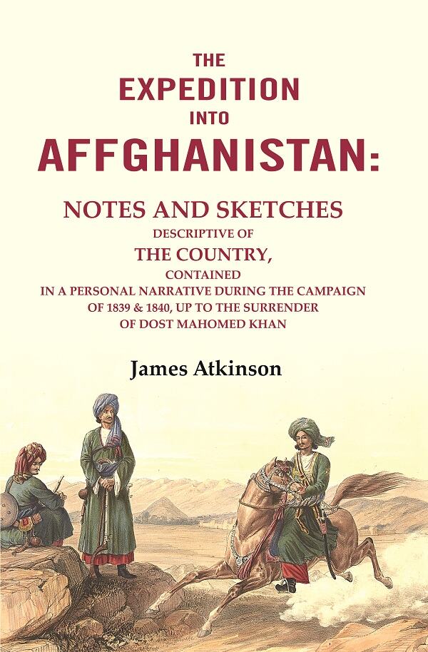 The Expedition Into Affghanistan: Notes And Sketches Descriptive Of The Country, Contained In A 1839 1840 - Gyan Books | Grocsy