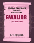Central Provinces District Gazetteers: Gwalior (Village List) 24th, Vol. I, Pt. III - Gyan Books | Grocsy
