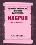 Central Provinces District Gazetteers: Nagpur (Descriptive) 16th, Vol. A - Gyan Books | Grocsy