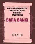 United Provinces of Agra and Oudh District Gazetteers: Bara Banki Vol. IX - Gyan Books | Grocsy