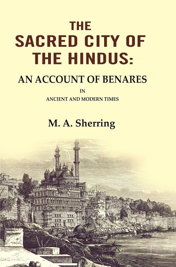 The Sacred City of the Hindus: An Account of Benares in Ancient and Modern Times - Gyan Books | Grocsy