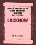United Provinces of Agra and Oudh District Gazetteers: Lucknow Vol. XXXIII - Gyan Books | Grocsy