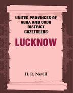 United Provinces of Agra and Oudh District Gazetteers: Lucknow Vol. XXXIII - Gyan Books | Grocsy