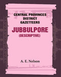 Central Provinces District Gazetteers: Jubbulpore (Descriptive) 14th, Vol. A - Gyan Books | Grocsy