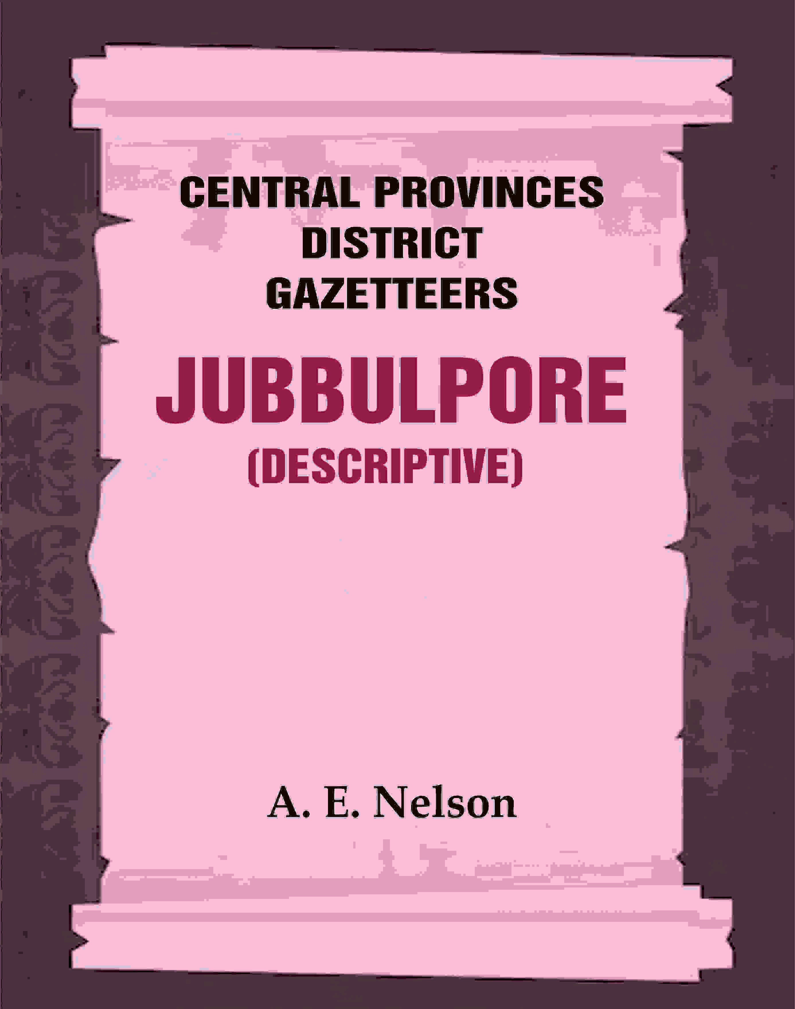 Central Provinces District Gazetteers: Jubbulpore (Descriptive) 14th, Vol. A - Gyan Books | Grocsy