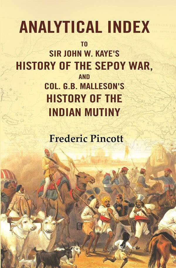 Analytical Index to Sir John W. Kaye's History of the Sepoy War, and Col. G.B. Malleson's History of the Indian Mutiny - Gyan Books | Grocsy