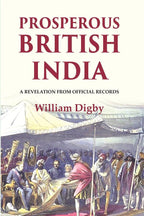 Prosperous British India: A revelation from official records - Gyan Books | Grocsy