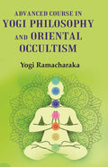 Advanced Course in Yogi Philosophy and Oriental Occultism - Gyan Books | Grocsy