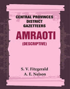 Central Provinces District Gazetteers: Amraoti (Descriptive) 2nd, Vol. A - Gyan Books | Grocsy