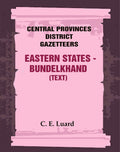 Central Provinces District Gazetteers: Eastern States - Bundelkhand (Text) 29th, Vol. VI, Pt. A - Gyan Books | Grocsy