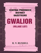 Central Provinces District Gazetteers: Gwalior (Village List) 24th, Vol. I, Pt. III - Gyan Books | Grocsy