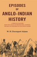 Episodes Of Anglo-Indian History: A Series Of Chapters From The Annals Of British India, Showing The Rise - Gyan Books | Grocsy