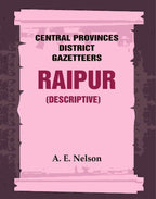 Central Provinces District Gazetteers: Raipur (Descriptive) 19th, Vol. A - Gyan Books | Grocsy