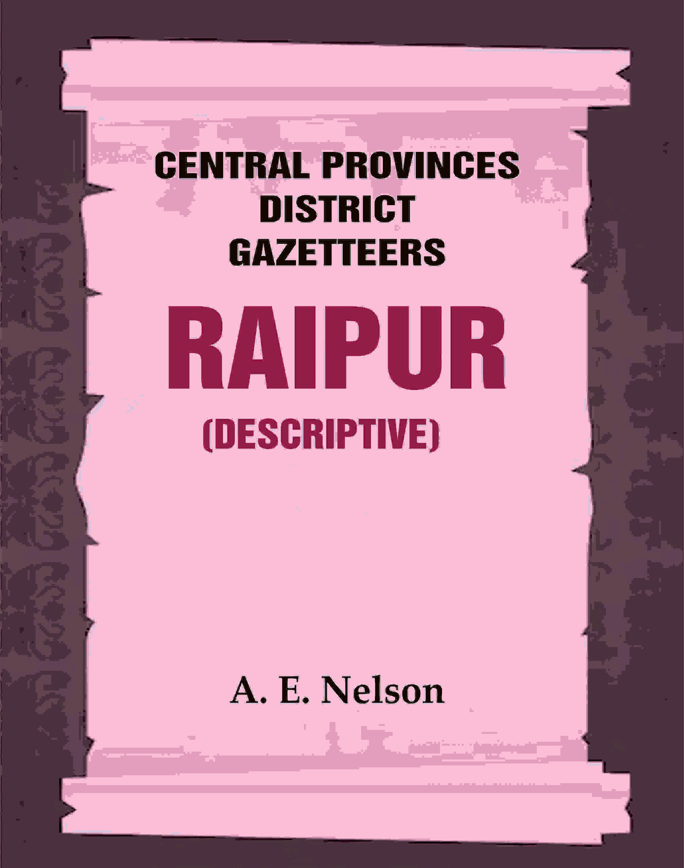 Central Provinces District Gazetteers: Raipur (Descriptive) 19th, Vol. A - Gyan Books | Grocsy