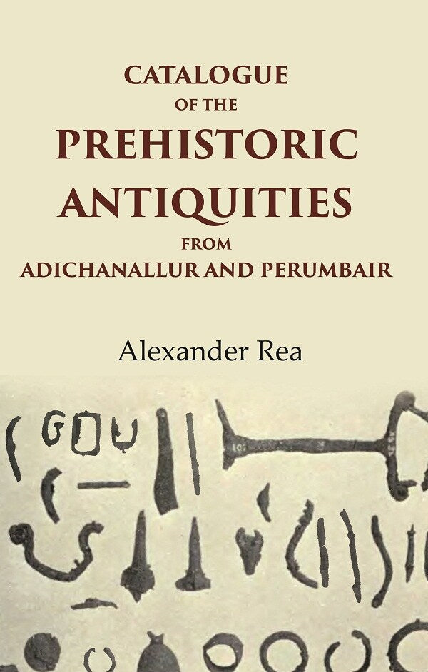 Catalogue of the Prehistoric Antiquities from Adichanallur and Perumbair - Gyan Books | Grocsy