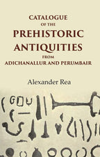 Catalogue of the Prehistoric Antiquities from Adichanallur and Perumbair - Gyan Books | Grocsy