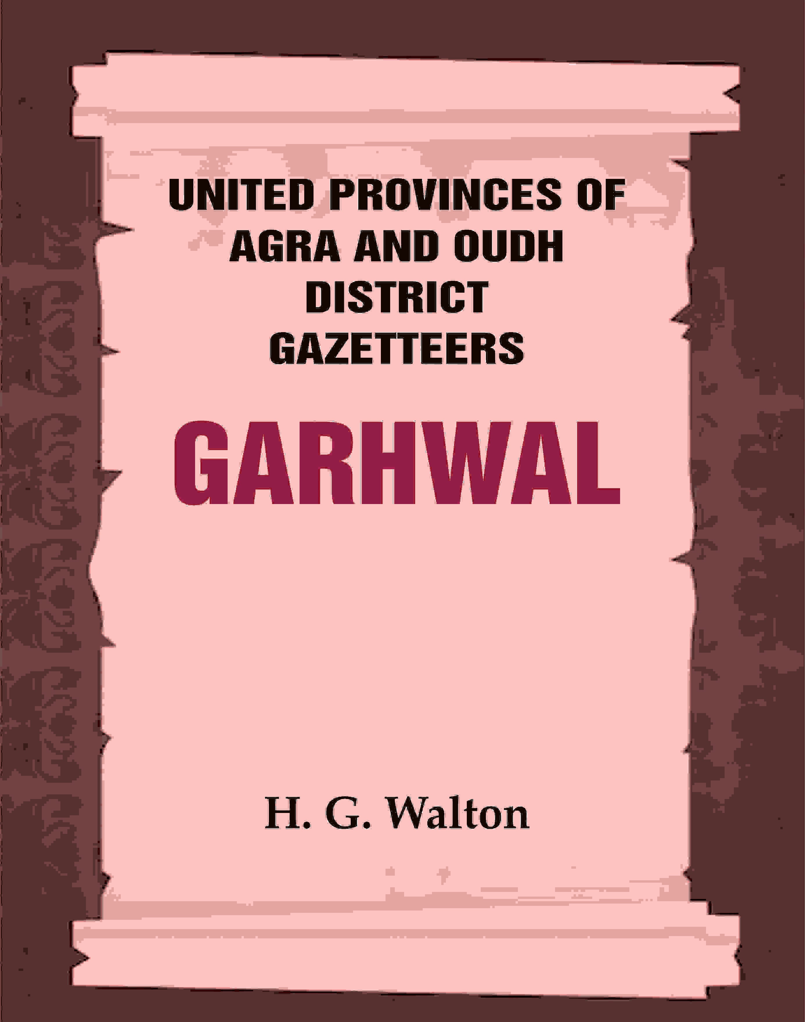United Provinces of Agra and Oudh District Gazetteers: Garhwal Vol. XXIII - Gyan Books | Grocsy