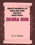 United Provinces of Agra and Oudh District Gazetteers: Dehra Dun Vol. XVII - Gyan Books | Grocsy