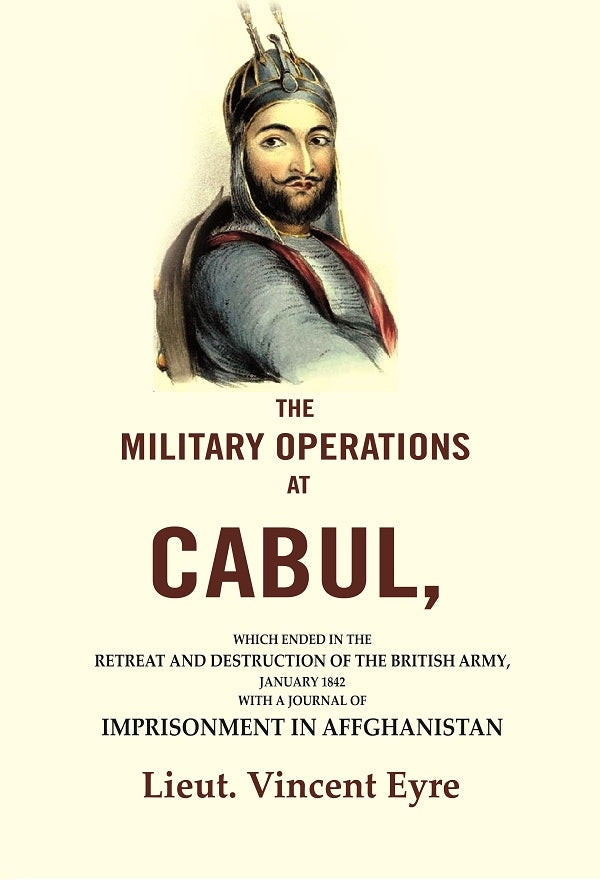 The Military Operations At Cabul: Which Ended In The Retreat And Destruction Of The British Army, 1842 - Gyan Books | Grocsy