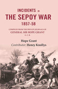 Incidents in the Sepoy War, 1857-58: Compiled from the Private Journals of General Sir Hope Grant G. C. B. - Gyan Books | Grocsy