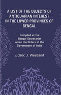 A List Of The Objects Of Antiquarian Interest In The Lower Provinces Of Bengal: Compiled At The Bengal - Gyan Books | Grocsy