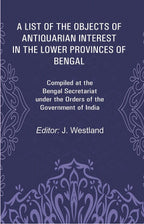 A List Of The Objects Of Antiquarian Interest In The Lower Provinces Of Bengal: Compiled At The Bengal - Gyan Books | Grocsy