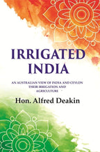 Irrigated India: an Australian View of India and Ceylon Their Irrigation and Agriculture - Gyan Books | Grocsy