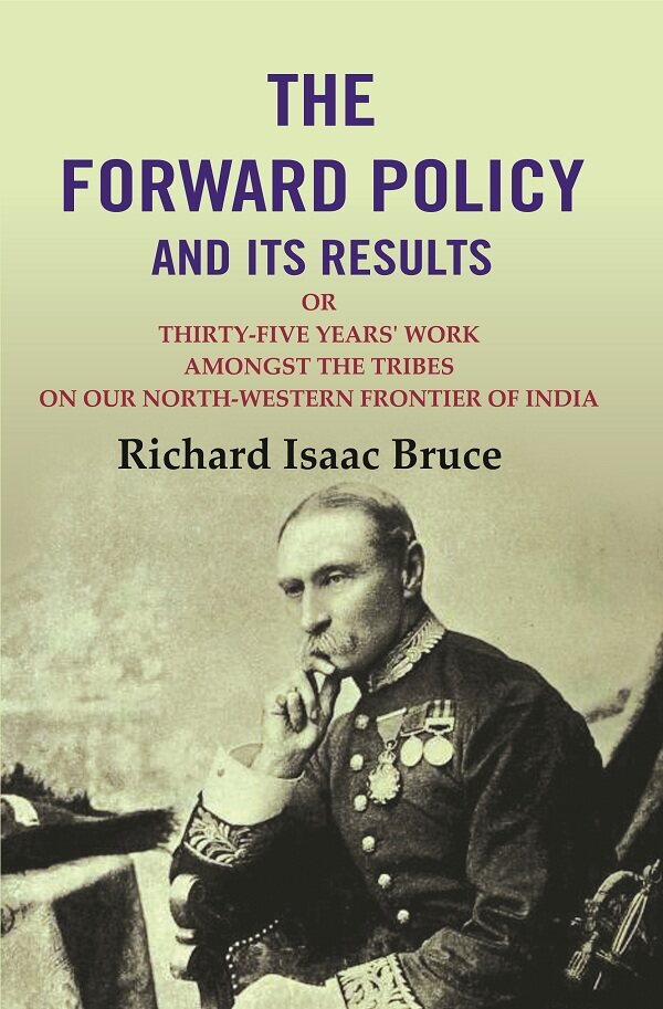 The Forward Policy And its Results: Or Thirty-Five Years' Work Amongst the Tribes on Our North-Western Frontier of India - Gyan Books | Grocsy