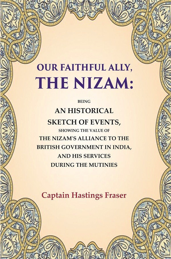 Our Faithful Ally, The Nizam: Being An Historical Sketch Of Events, Showing The Value Of The Nizam'S - Gyan Books | Grocsy