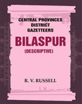 Central Provinces District Gazetteers: Bilaspur (Descriptive) 6th, Vol. A - Gyan Books | Grocsy
