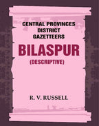 Central Provinces District Gazetteers: Bilaspur (Descriptive) 6th, Vol. A - Gyan Books | Grocsy