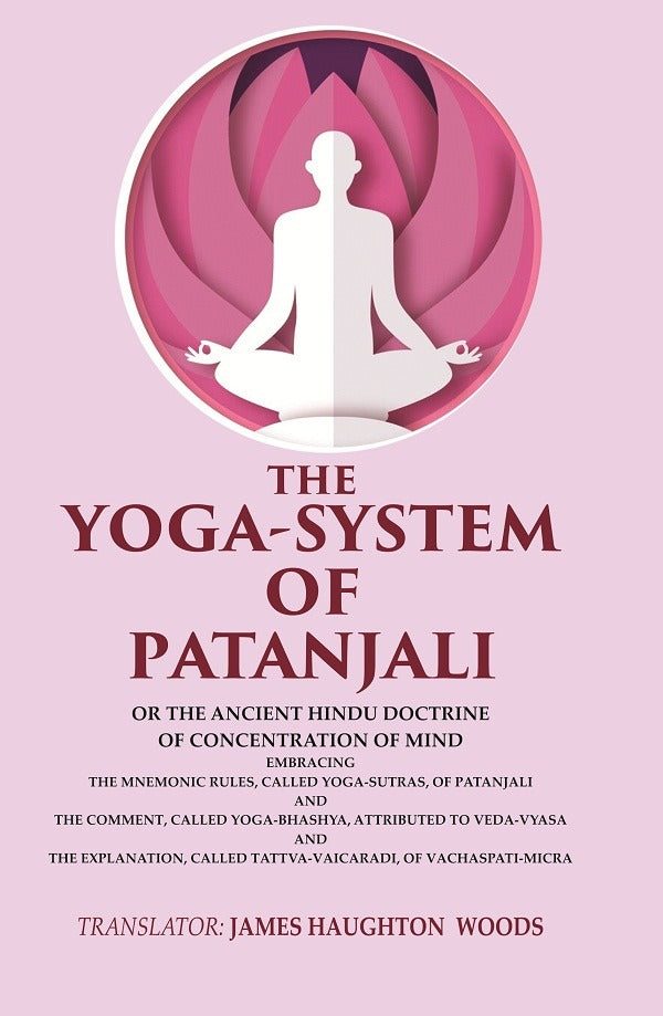 The Yoga-System Of Patanjali: Or The Ancient Hindu Doctrine Of Concentration Of Mind Embracing The Mnemonic - Gyan Books | Grocsy