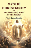Mystic Christianity: Or the Inner Teachings of the Master - Gyan Books | Grocsy