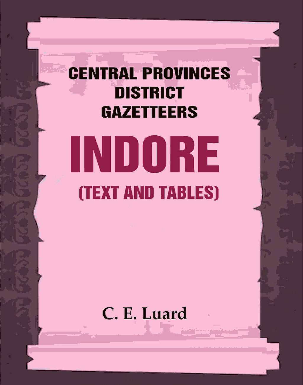 Central Provinces District Gazetteers: Indore (Text and Tables) 25th, Vol. II - Gyan Books | Grocsy