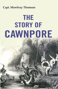 The Story of Cawnpore - Gyan Books | Grocsy
