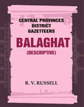 Central Provinces District Gazetteers: Balaghat (Descriptive) 3rd,Vol. A - Gyan Books | Grocsy