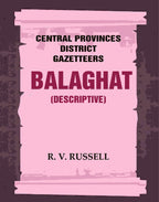 Central Provinces District Gazetteers: Balaghat (Descriptive) 3rd,Vol. A - Gyan Books | Grocsy