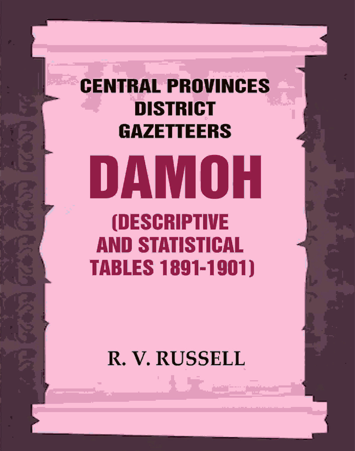Central Provinces District Gazetteers: Damoh (Descriptive and Statistical Tables 1891-1901) 11th, Vol. A & B - Gyan Books | Grocsy