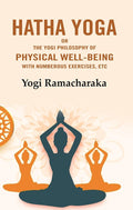 Hatha Yoga: Or the Yogi Philosophy of Physical Well-Being with Numberous Exercises, Etc - Gyan Books | Grocsy