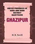 United Provinces of Agra and Oudh District Gazetteers: Ghazipur Vol. XXIV - Gyan Books | Grocsy