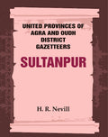 United Provinces of Agra and Oudh District Gazetteers: Sultanpur Vol. XLVIII - Gyan Books | Grocsy