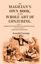 The magician's own book, or The whole art of conjuring: Being a complete hand-book of parlor magic, and containing over one thousand - Gyan Books | Grocsy
