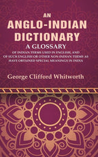 An Anglo-Indian Dictionary: A Glossary Of Indian Terms Used In English, And Of Such English Or Other - Gyan Books | Grocsy