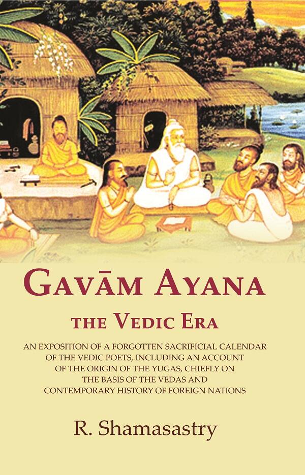 Gavām Ayana The Vedic Era: An Exposition Of A Forgotten Sacrificial Calendar Of The Vedic Poets, Including - Gyan Books | Grocsy