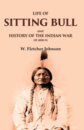 Life of Sitting Bull and History of the Indian War of 1890-91 - Gyan Books | Grocsy