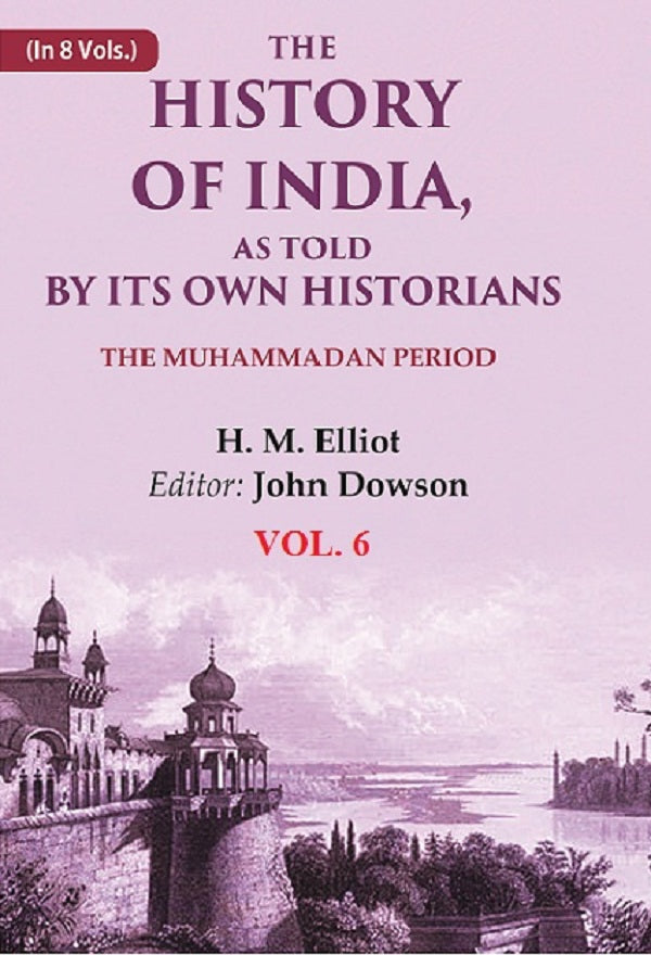 The History of India, as Told by its Own Historians: The Muhammadan Period 6th - Gyan Books | Grocsy