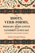 The Roots, Verb-Forms, and Primary Derivatives of the Sanskrit Language: A Supplement to his Sanskrit Grammar - Gyan Books | Grocsy