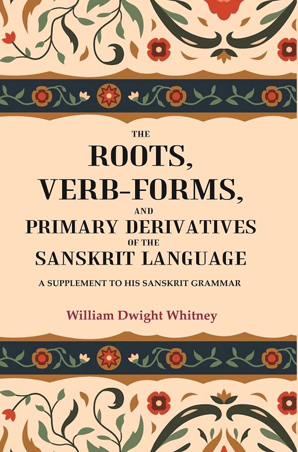 The Roots, Verb-Forms, and Primary Derivatives of the Sanskrit Language: A Supplement to his Sanskrit Grammar - Gyan Books | Grocsy
