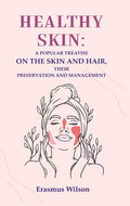 Healthy skin: A Popular Treatise on the Skin and Hair, their Preservation and Management - Gyan Books | Grocsy